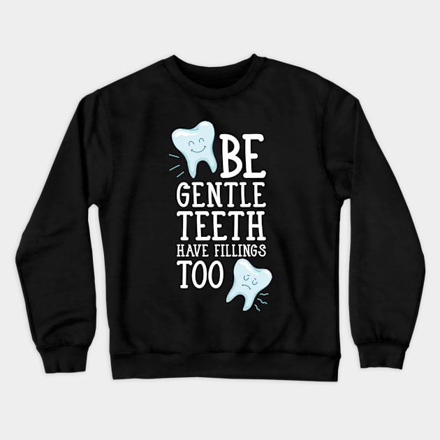 Be gentle teeth have fillings too Crewneck Sweatshirt by Shirtbubble